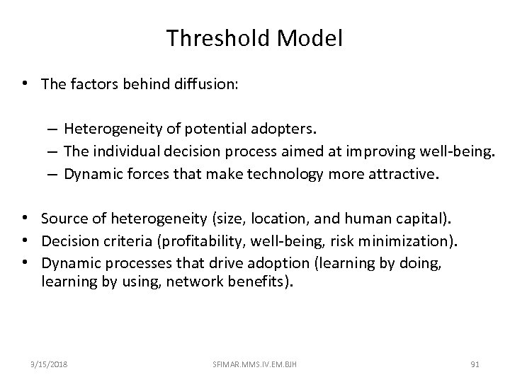 Threshold Model • The factors behind diffusion: – Heterogeneity of potential adopters. – The