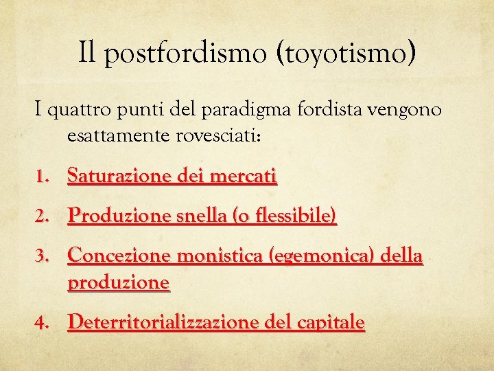 Il postfordismo (toyotismo) I quattro punti del paradigma fordista vengono esattamente rovesciati: 1. Saturazione