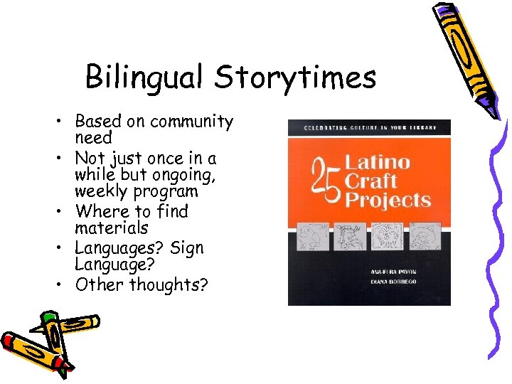 Bilingual Storytimes • Based on community need • Not just once in a while