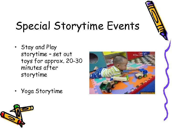 Special Storytime Events • Stay and Play storytime – set out toys for approx.