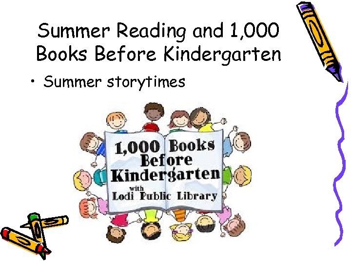 Summer Reading and 1, 000 Books Before Kindergarten • Summer storytimes 