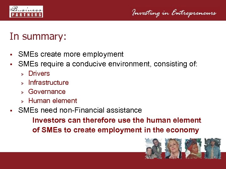 In summary: § § SMEs create more employment SMEs require a conducive environment, consisting