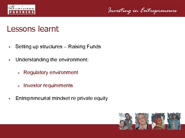 Lessons learnt § Setting up structures – Raising Funds § Understanding the environment: Ø