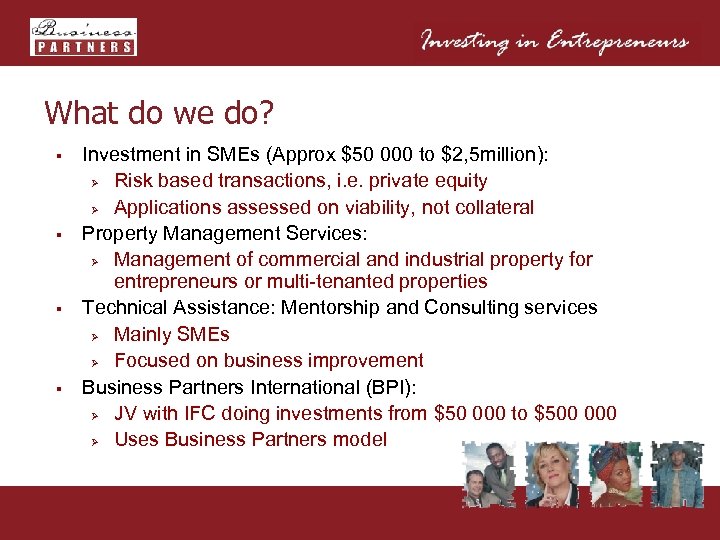 What do we do? § § Investment in SMEs (Approx $50 000 to $2,