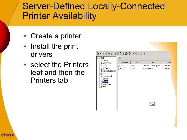 Server-Defined Locally-Connected Printer Availability • Create a printer • Install the print drivers •