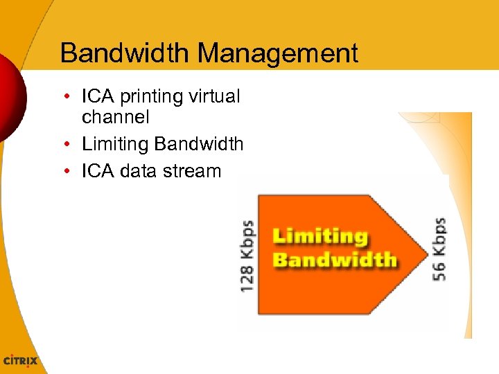 Bandwidth Management • ICA printing virtual channel • Limiting Bandwidth • ICA data stream