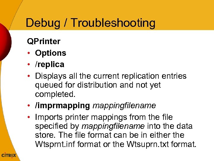Debug / Troubleshooting QPrinter • Options • /replica • Displays all the current replication
