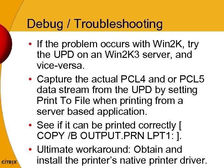 Debug / Troubleshooting • If the problem occurs with Win 2 K, try the