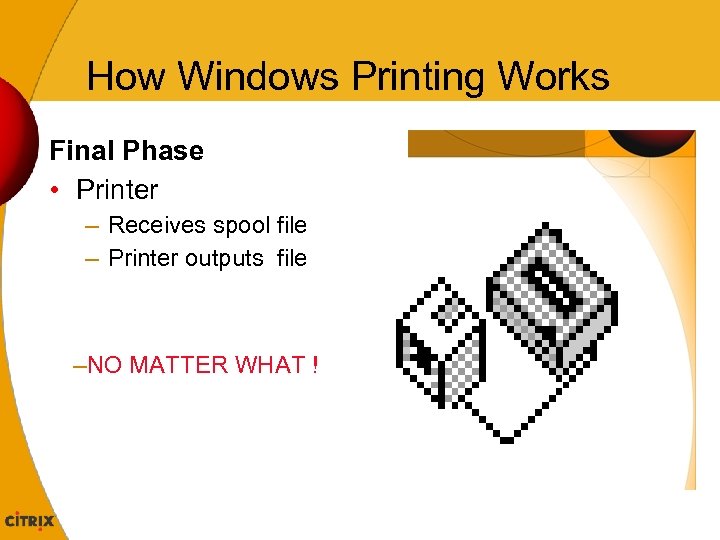 How Windows Printing Works Final Phase • Printer – Receives spool file – Printer
