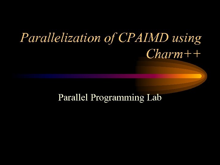 Parallelization of CPAIMD using Charm++ Parallel Programming Lab 