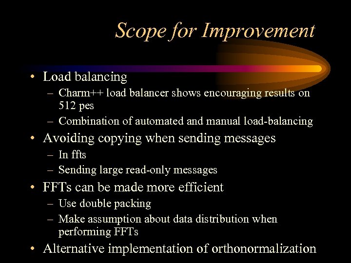 Scope for Improvement • Load balancing – Charm++ load balancer shows encouraging results on