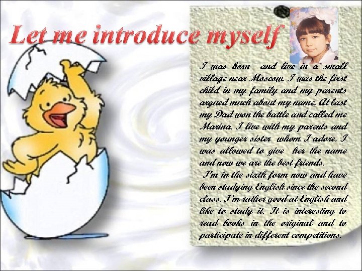 I was born and live in a small village near Moscow. I was the