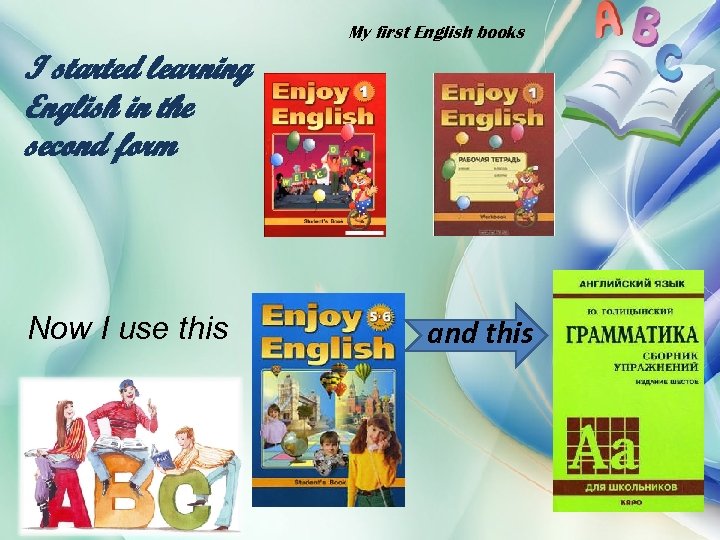 My first English books I started learning English in the second form Now I