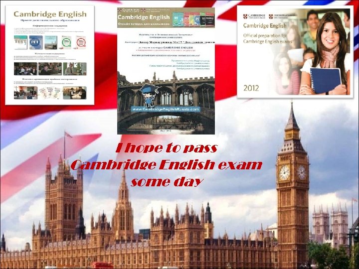 I hope to pass Cambridge English exam some day 
