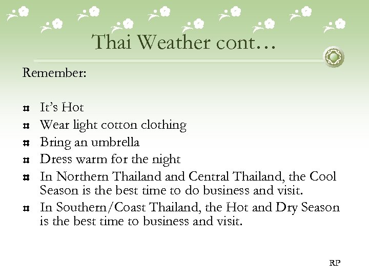 Thai Weather cont… Remember: It’s Hot Wear light cotton clothing Bring an umbrella Dress