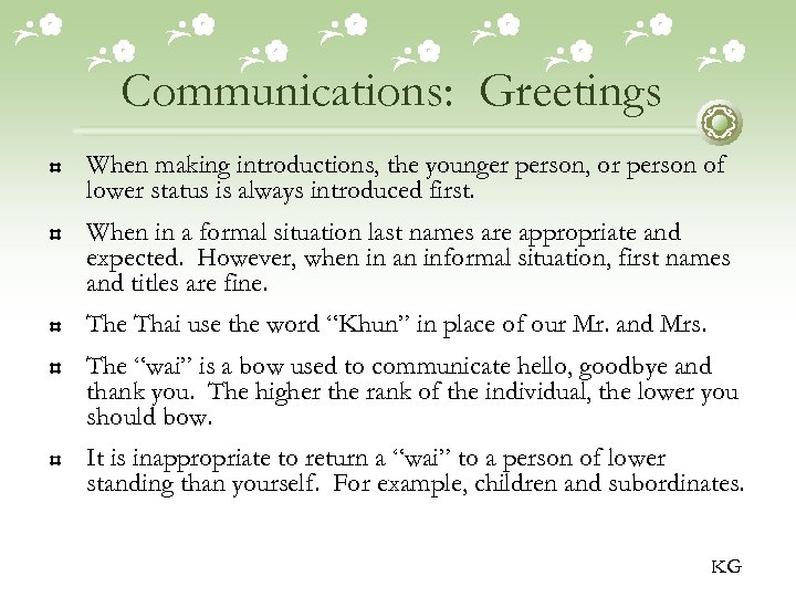 Communications: Greetings When making introductions, the younger person, or person of lower status is