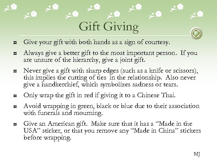 Gift Giving Give your gift with both hands as a sign of courtesy. Always