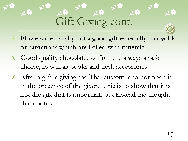 Gift Giving cont. Flowers are usually not a good gift especially marigolds or carnations