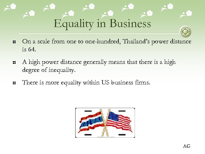 Equality in Business On a scale from one to one-hundred, Thailand’s power distance is