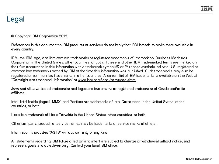 Legal © Copyright IBM Corporation 2013. References in this document to IBM products or