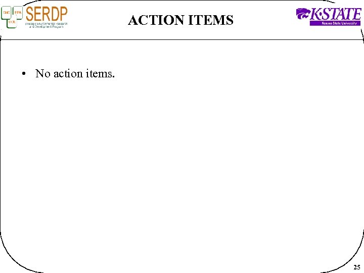 ACTION ITEMS • No action items. 25 