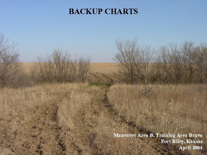 BACKUP CHARTS Maneuver Area B, Training Area Bravo Fort Riley, Kansas April 2004 27