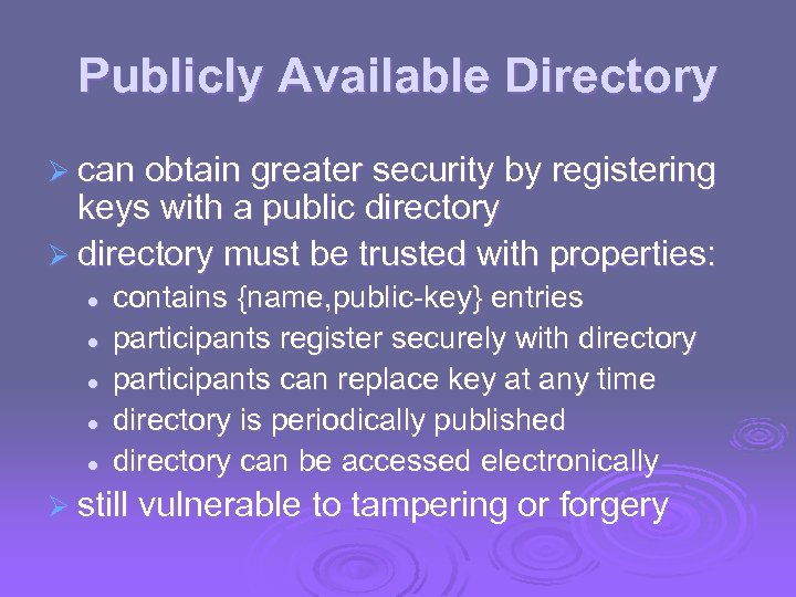 Publicly Available Directory Ø can obtain greater security by registering keys with a public