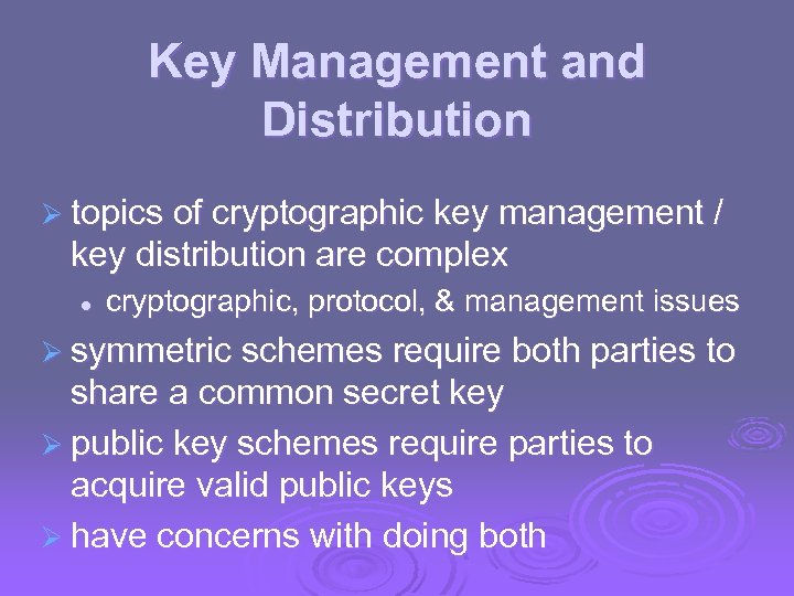 Key Management and Distribution Ø topics of cryptographic key management / key distribution are