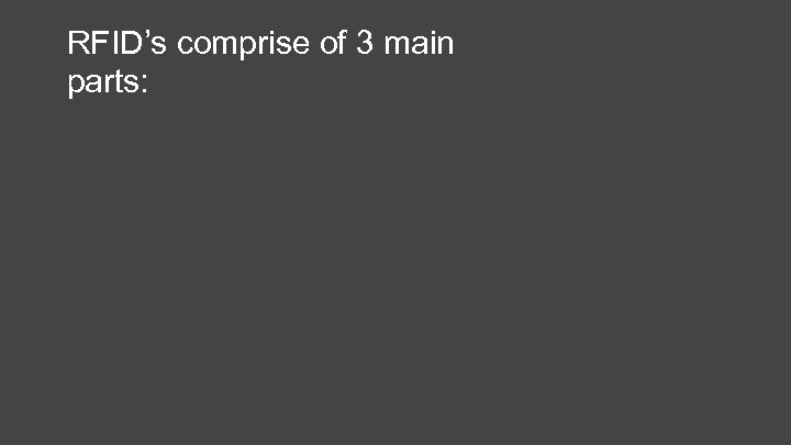 RFID’s comprise of 3 main parts: 
