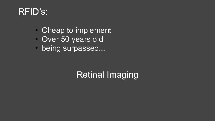 RFID’s: • Cheap to implement • Over 50 years old • being surpassed. .