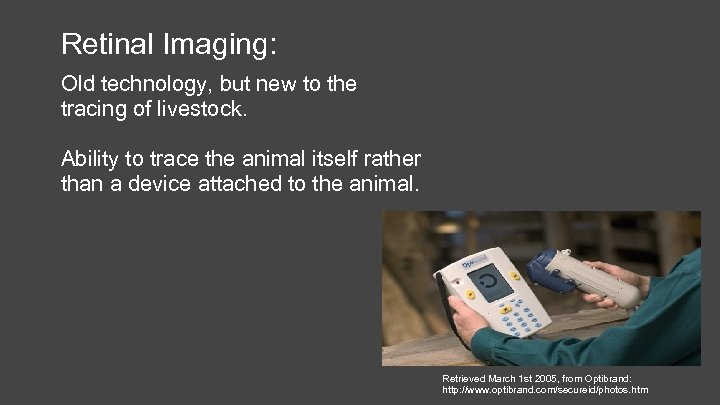 Retinal Imaging: Old technology, but new to the tracing of livestock. Ability to trace