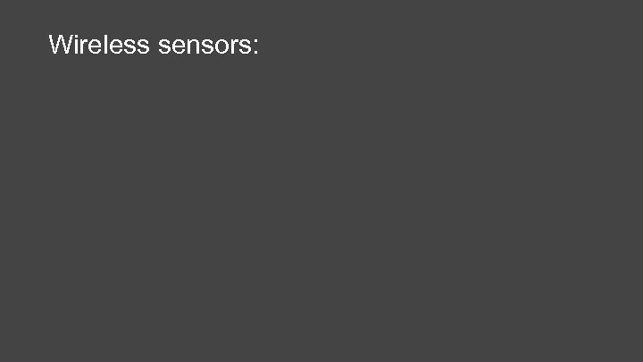 Wireless sensors: 