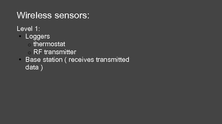 Wireless sensors: Level 1: • Loggers o thermostat o RF transmitter • Base station