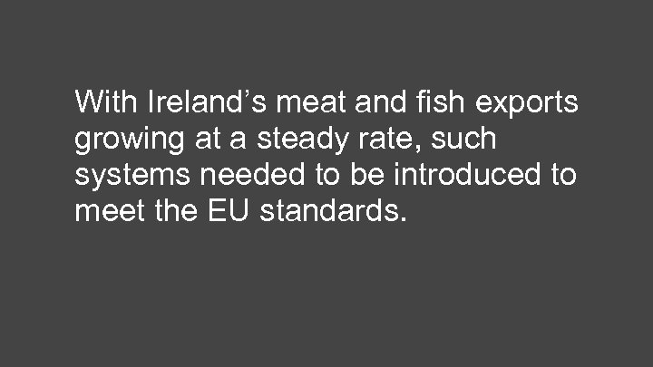With Ireland’s meat and fish exports growing at a steady rate, such systems needed