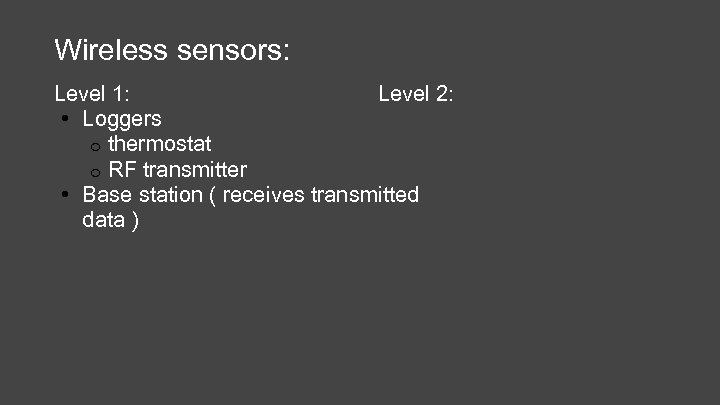 Wireless sensors: Level 1: Level 2: • Loggers o thermostat o RF transmitter •