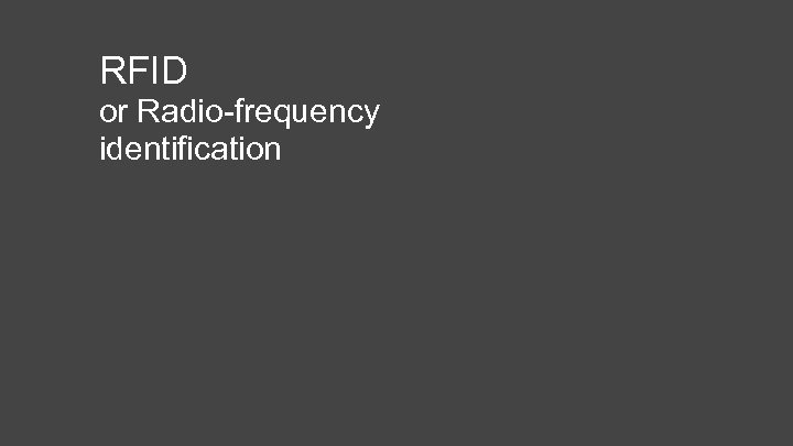 RFID or Radio-frequency identification 