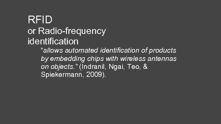RFID or Radio-frequency identification “allows automated identification of products by embedding chips with wireless