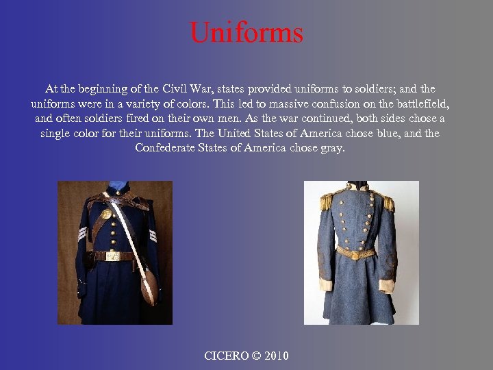 Uniforms At the beginning of the Civil War, states provided uniforms to soldiers; and