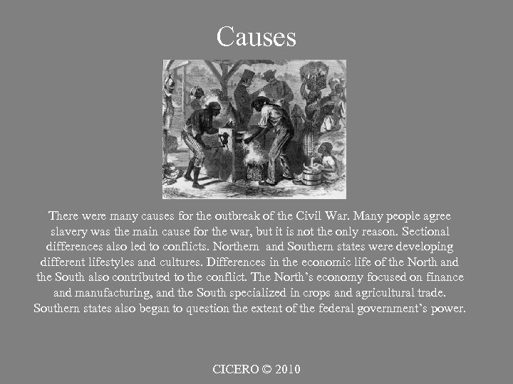 Causes There were many causes for the outbreak of the Civil War. Many people