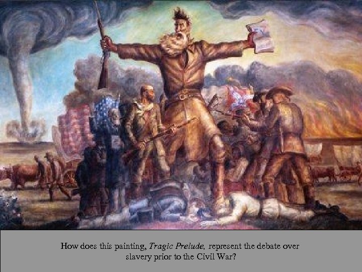 How does this painting, Tragic Prelude, represent the debate over slavery prior to the