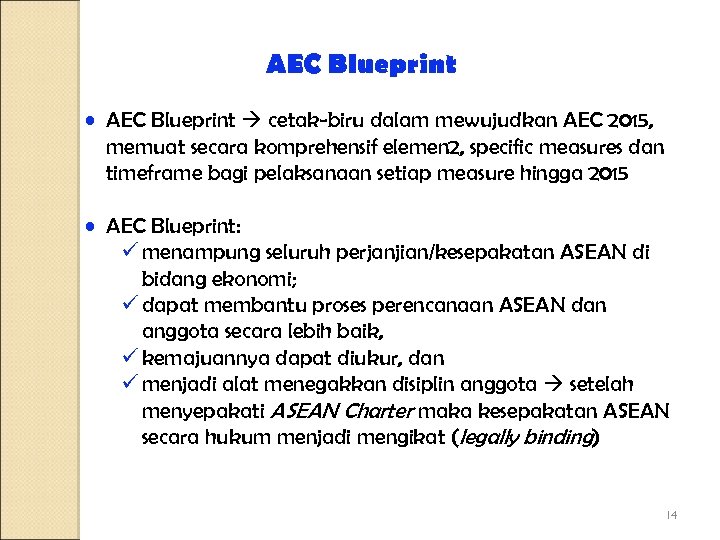 AEC Blueprint • AEC Blueprint cetak-biru dalam mewujudkan AEC 2015, memuat secara komprehensif elemen
