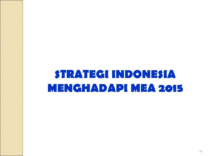 STRATEGI INDONESIA MENGHADAPI MEA 2015 41 
