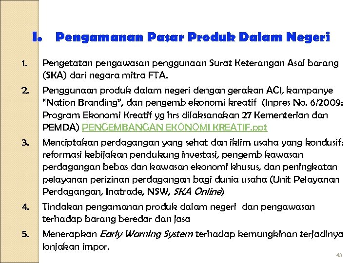 I. Pengamanan Pasar Produk Dalam Negeri 1. 2. 3. 4. 5. Pengetatan pengawasan penggunaan