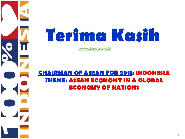 Terima Kasih www. depdag. go. id CHAIRMAN OF ASEAN FOR 2011: INDONESIA THEME: ASEAN