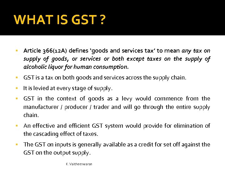 WHAT IS GST ? Article 366(12 A) defines ‘goods and services tax’ to mean