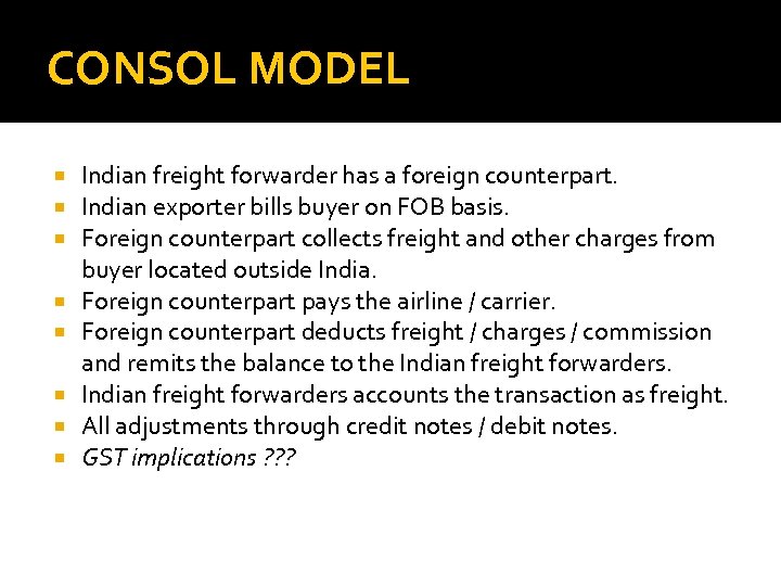 CONSOL MODEL Indian freight forwarder has a foreign counterpart. Indian exporter bills buyer on