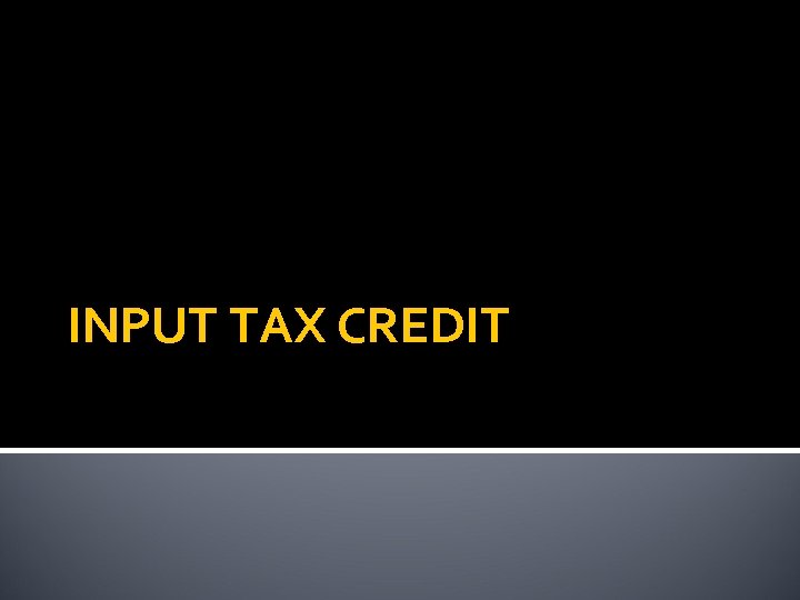 INPUT TAX CREDIT 
