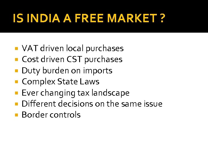 IS INDIA A FREE MARKET ? VAT driven local purchases Cost driven CST purchases