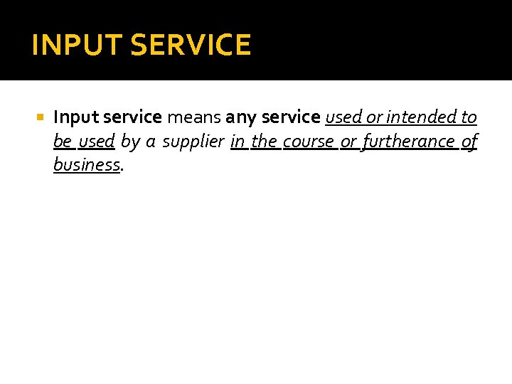 INPUT SERVICE Input service means any service used or intended to be used by