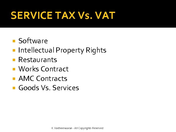 SERVICE TAX Vs. VAT Software Intellectual Property Rights Restaurants Works Contract AMC Contracts Goods